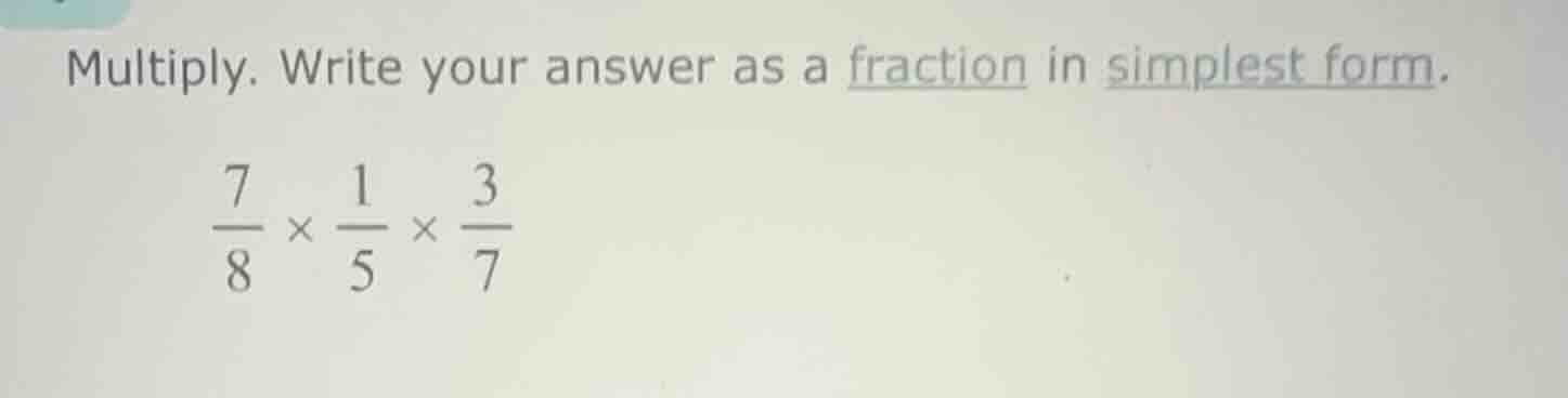 multiply. write your answer as a fraction in simplest form.\\(\frac{7}{…