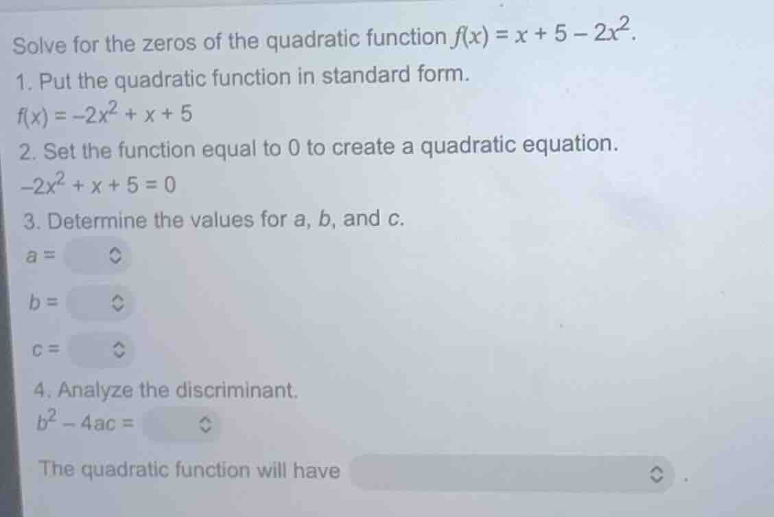 solve for the zeros of the quadratic function $f(x) = x + 5 - 2x^2$. 1.…