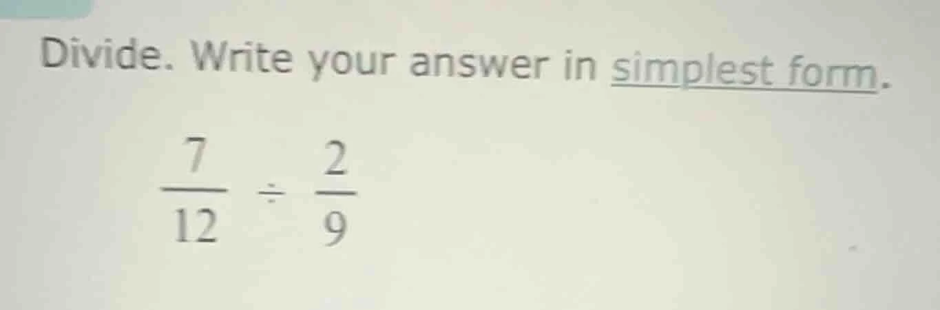 divide. write your answer in simplest form.\\(\frac{7}{12} div \frac{2}…