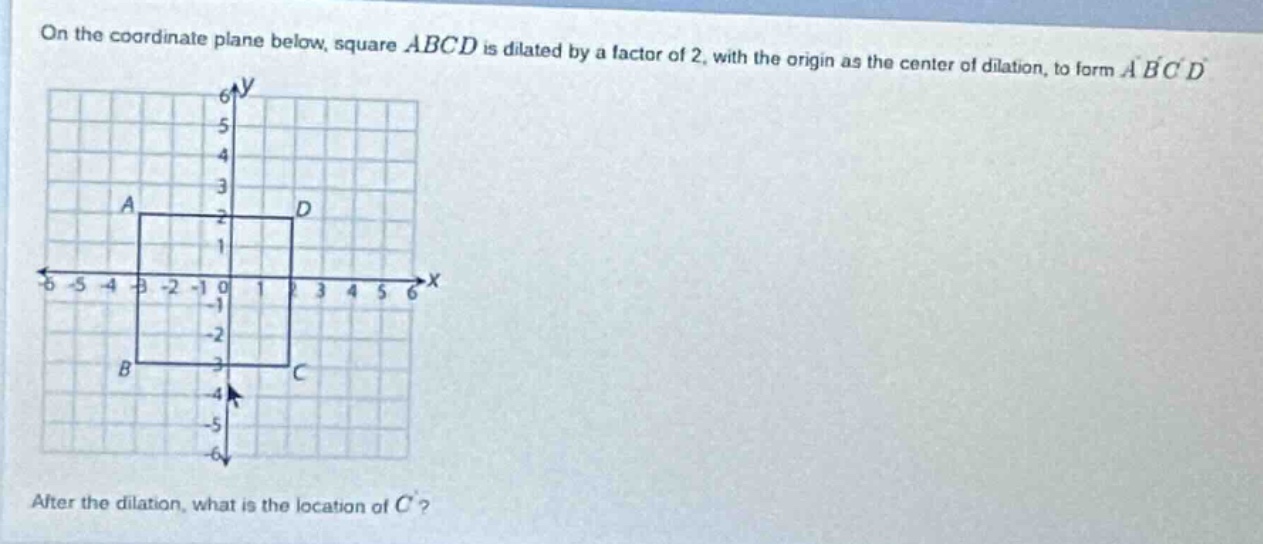 on the coordinate plane below, square (abcd) is dilated by a factor of …