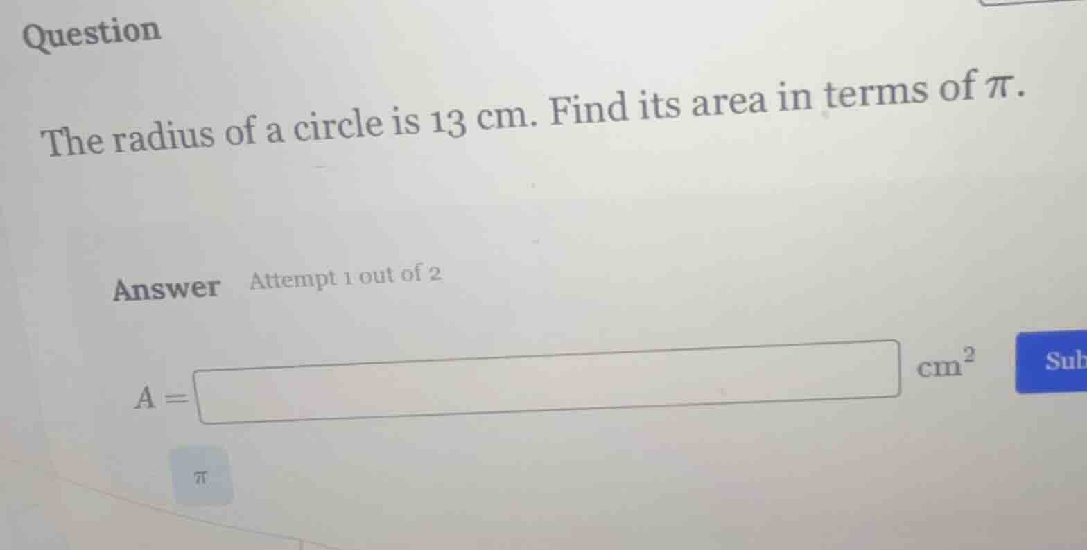 question the radius of a circle is 13 cm. find its area in terms of \\(…