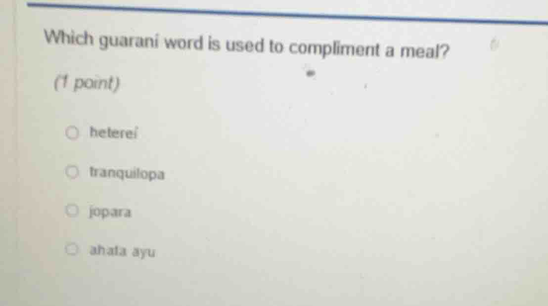 which guarani word is used to compliment a meal? (1 point) heterei tran…