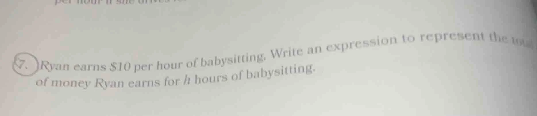 7. ryan earns $10 per hour of babysitting. write an expression to repre…
