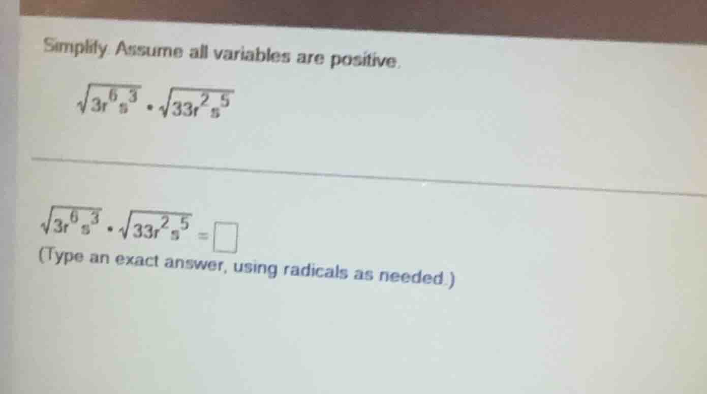 simplify assume all variables are positive. \\sqrt{3r^{6}s^{3}} \\cdot …