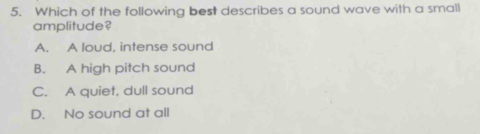 5. which of the following best describes a sound wave with a small ampl…
