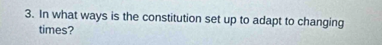 3. in what ways is the constitution set up to adapt to changing times?