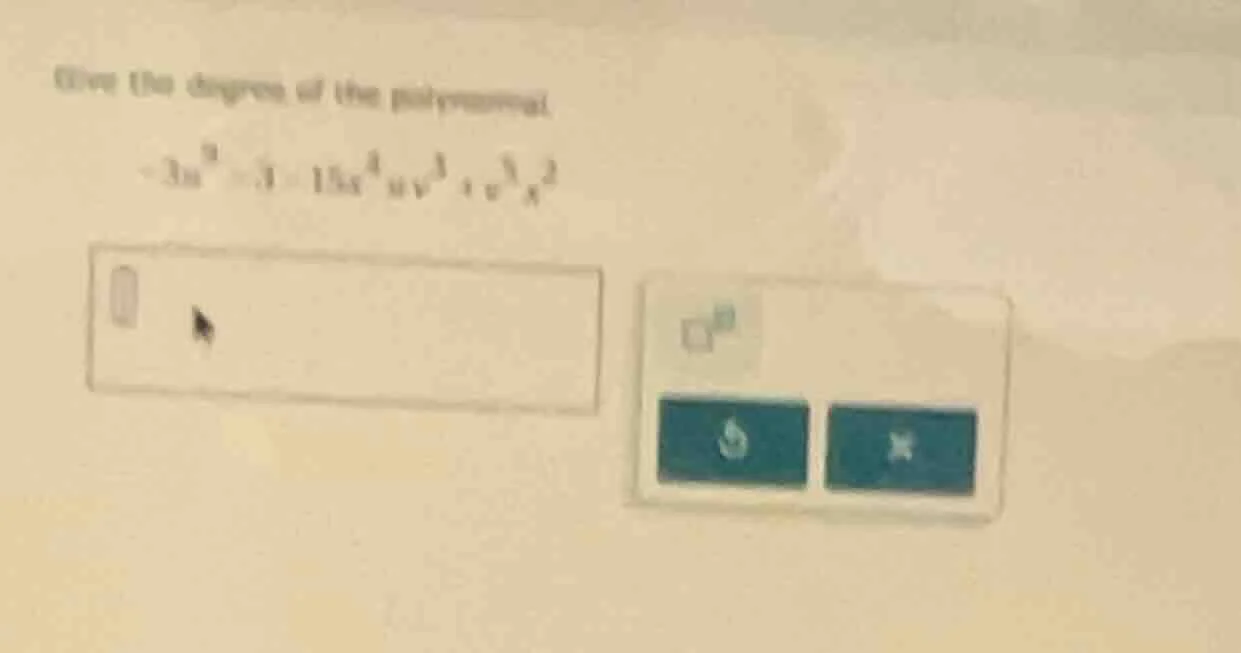 give the degree of the polynomial $-3x^{9}+3 - 15x^{4}uv^{3}+v^{3}x^{2}$