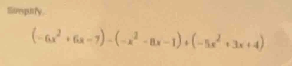 simplify $(-6x^2 + 6x - 7) - (-x^2 - 8x - 1) + (-5x^2 + 3x + 4)$