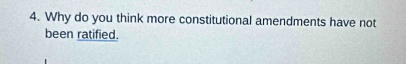 4. why do you think more constitutional amendments have not been ratifi…