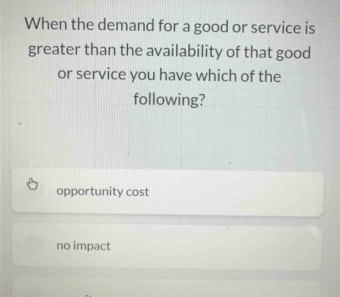 when the demand for a good or service is greater than the availability …