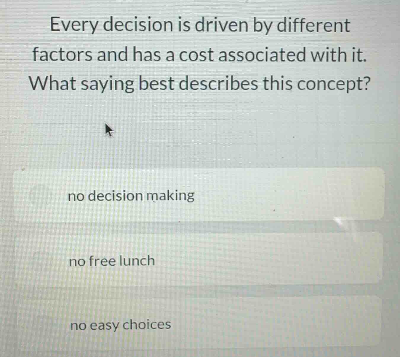 every decision is driven by different factors and has a cost associated…