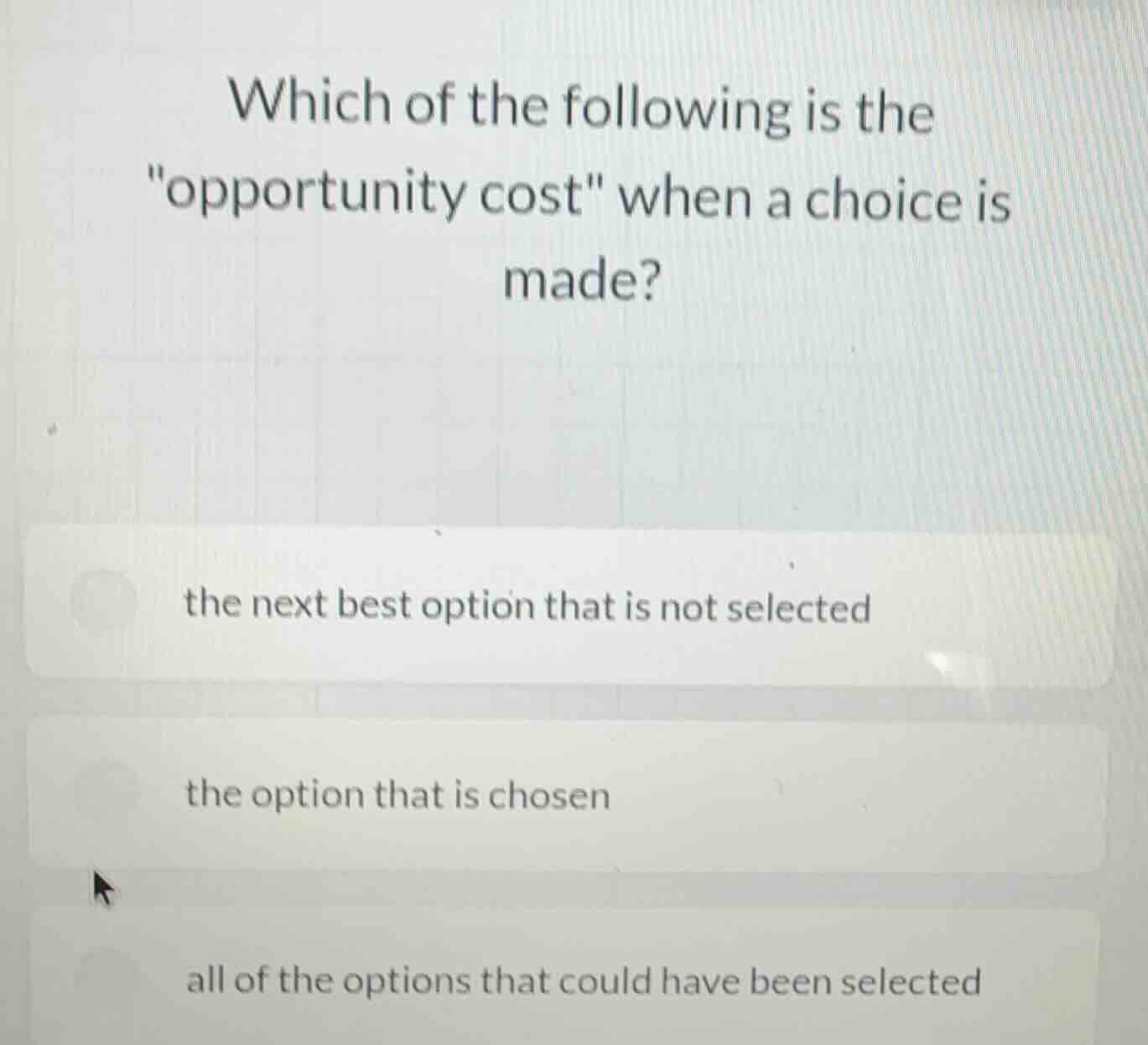 which of the following is the \opportunity cost\ when a choice is made?…
