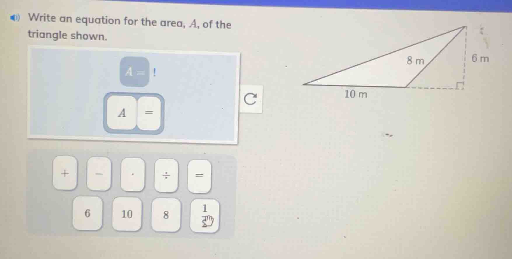write an equation for the area, a, of the triangle shown. a =