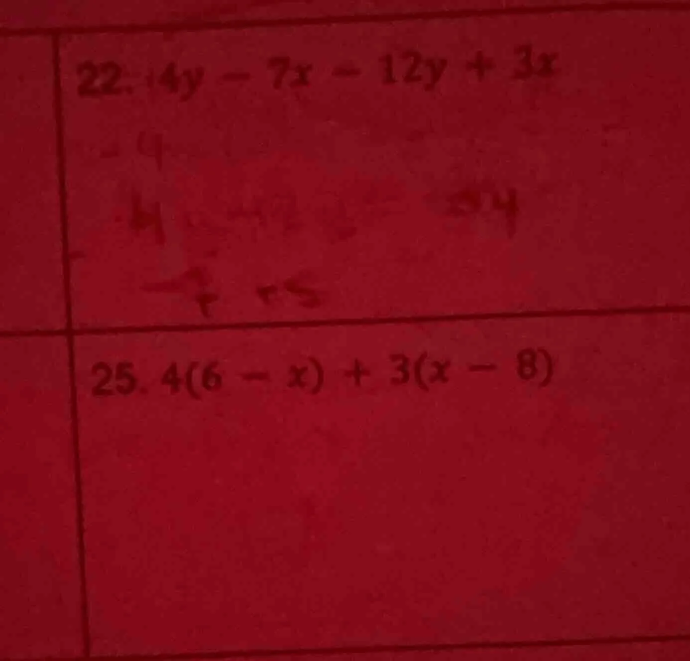 22. 4y - 7x - 12y + 3x 25. 4(6 - x) + 3(x - 8)