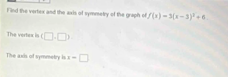 find the vertex and the axis of symmetry of the graph of $f(x) = 3(x - …