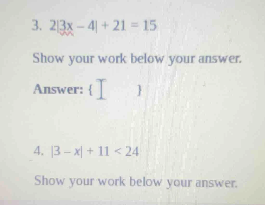 3. $2|3x - 4| + 21 = 15$ show your work below your answer. answer: { } …
