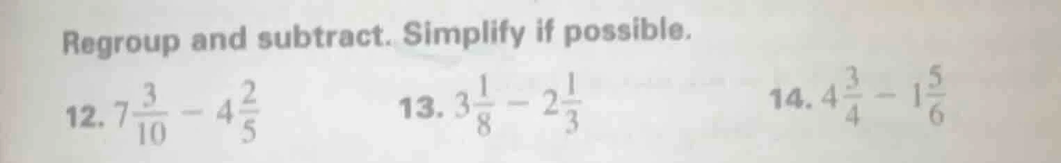 regroup and subtract. simplify if possible. 12. $7\\frac{3}{10} - 4\\fr…