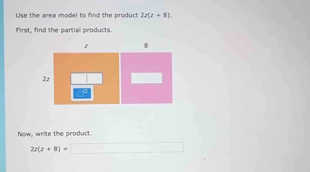 use the area model to find the product 2z(z + 8). first, find the parti…