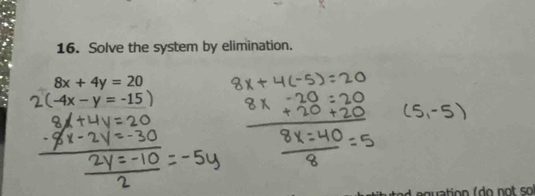 16. solve the system by elimination. $8x + 4y = 20$ $2(-4x - y = -15)$ …