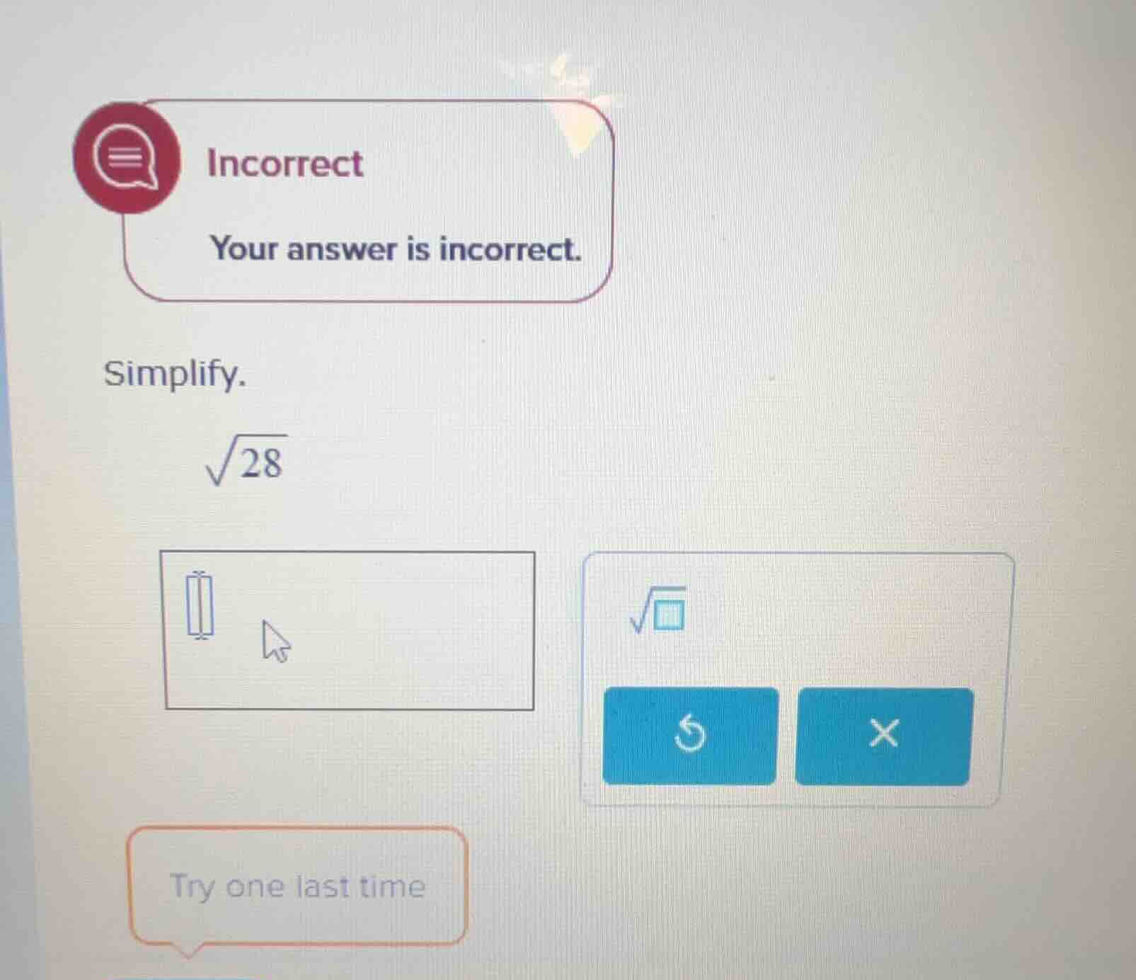 incorrect your answer is incorrect. simplify. \\(\\sqrt{28}\\)