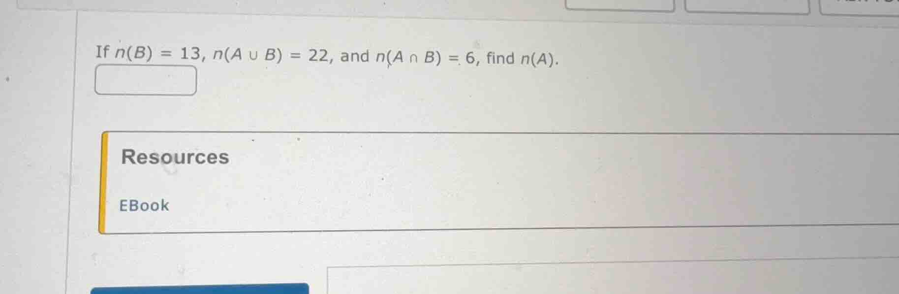 if $n(b) = 13$, $n(a cup b) = 22$, and $n(a cap b) = 6$, find $n(a)$.