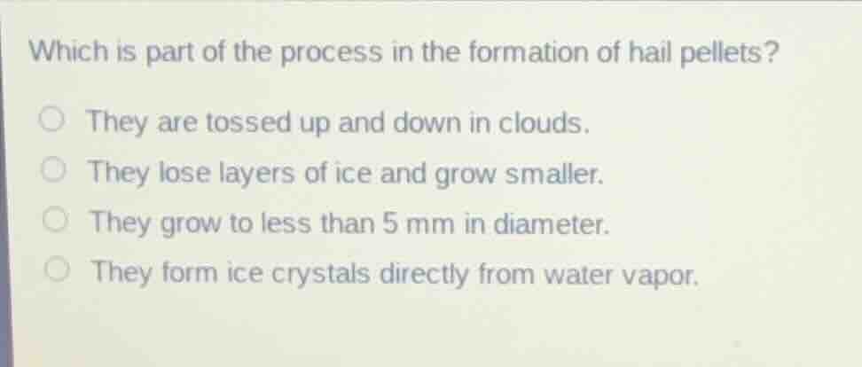 which is part of the process in the formation of hail pellets? they are…
