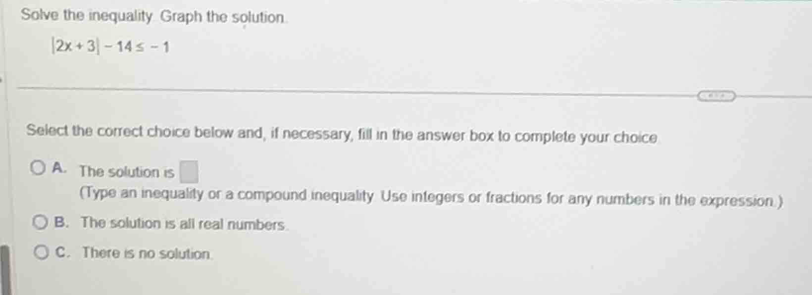solve the inequality graph the solution. |2x + 3| - 14 ≤ -1 select the …