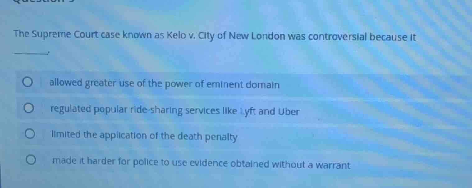the supreme court case known as kelo v. city of new london was controve…
