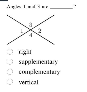 angles 1 and 3 are ______? right supplementary complementary vertical