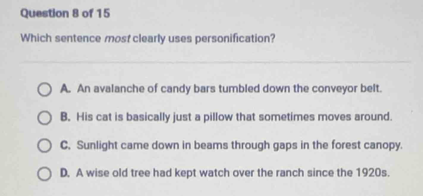 question 8 of 15 which sentence most clearly uses personification? a. a…