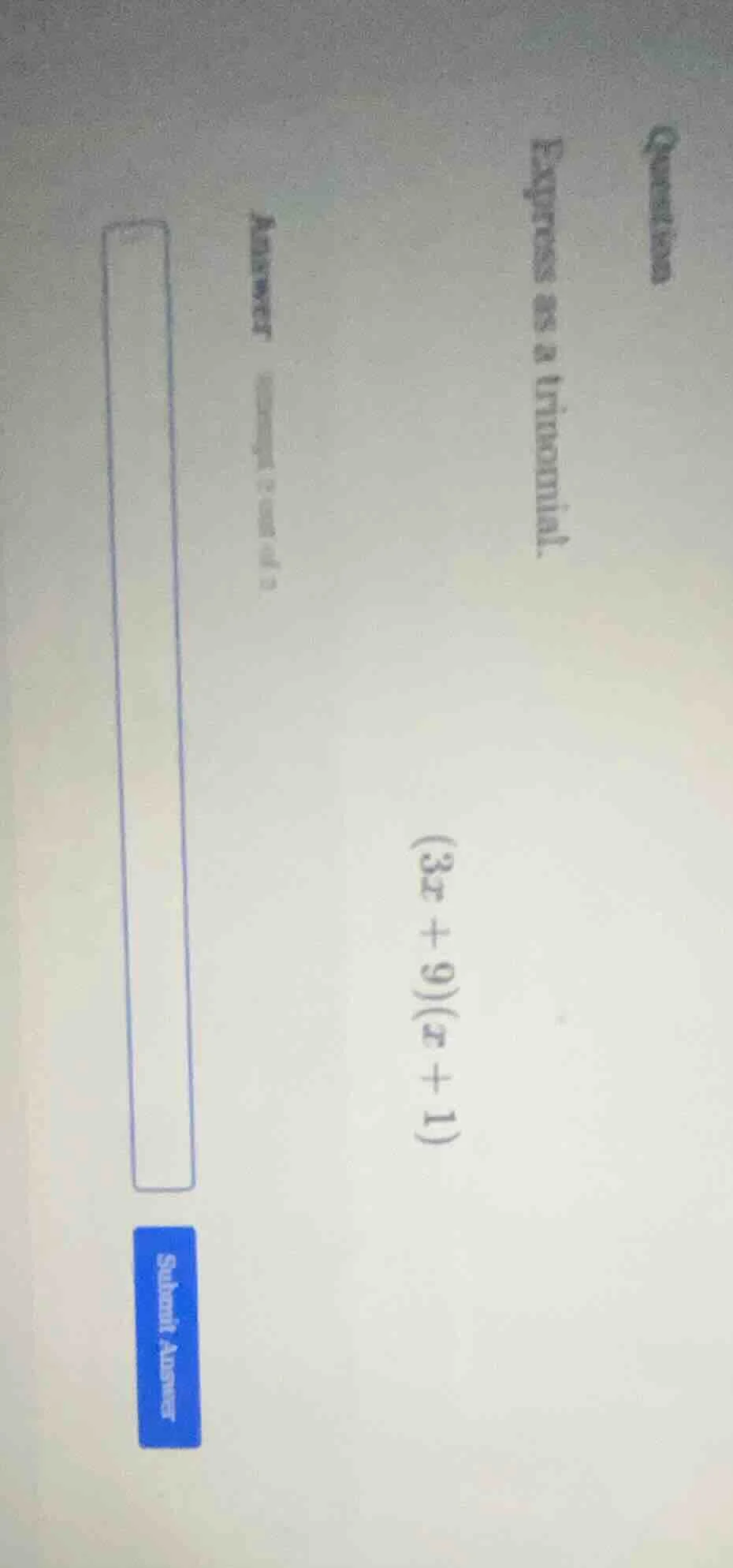 question express as a trinomial. (3x + 9)(x + 1) answer submit answer