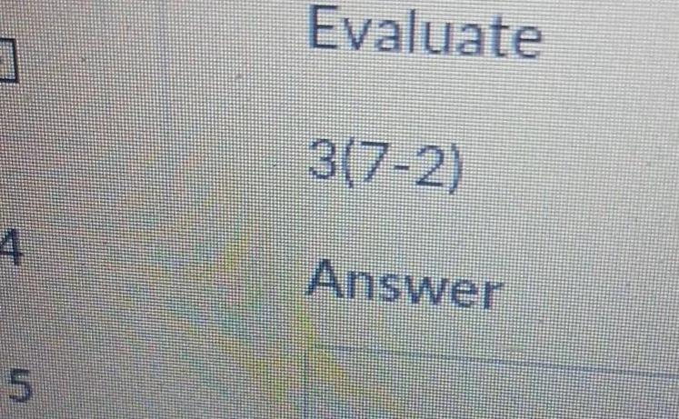evaluate 3(7 - 2) answer