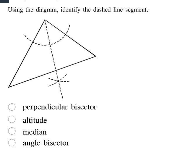 using the diagram, identify the dashed line segment. perpendicular bise…