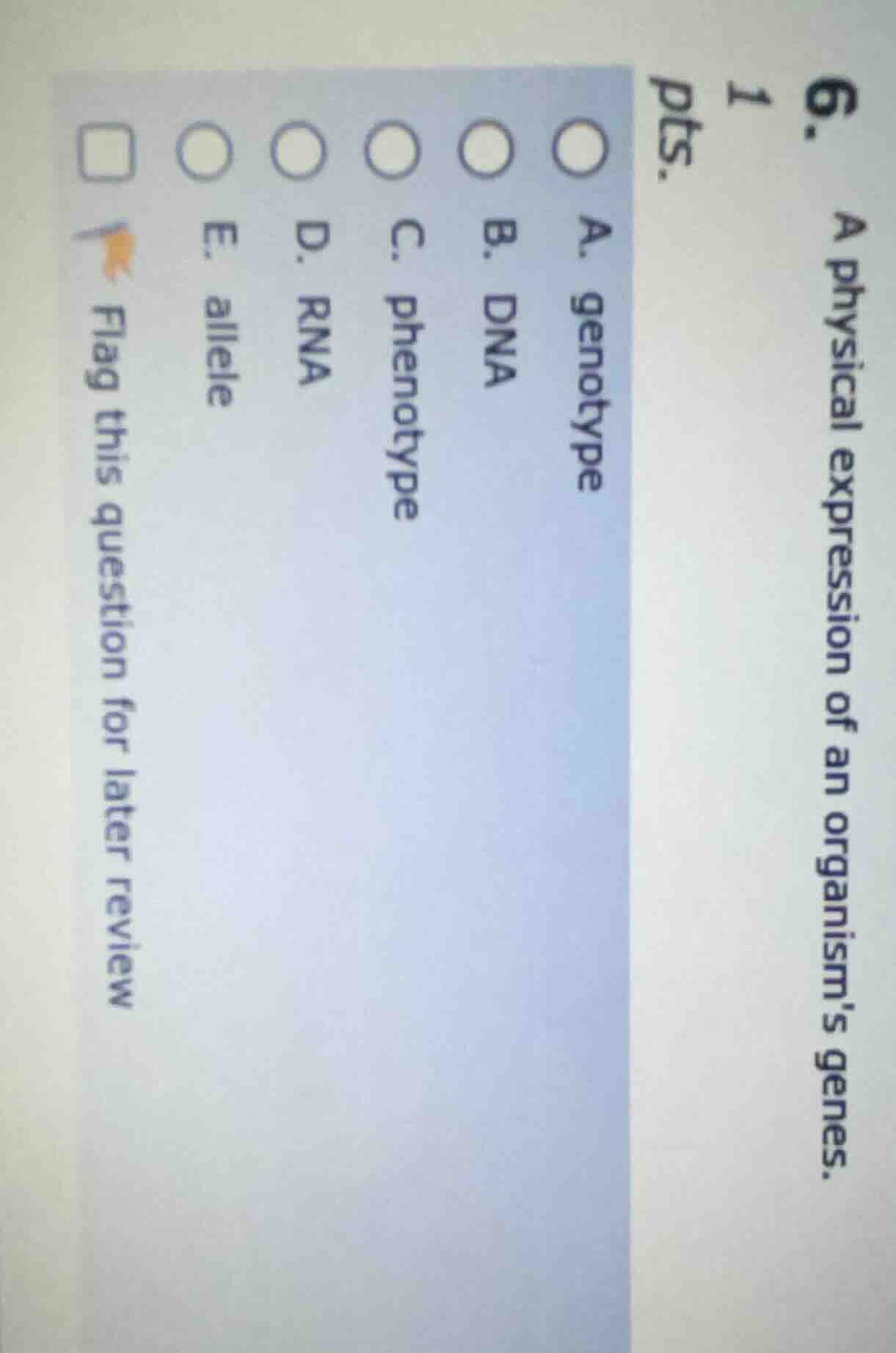 6. a physical expression of an organisms genes. 1 pts. a. genotype b. d…