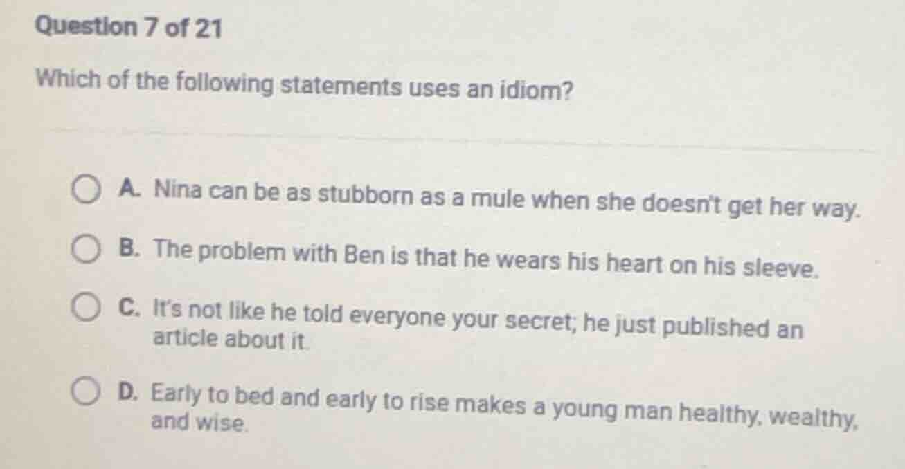 question 7 of 21 which of the following statements uses an idiom? a. ni…