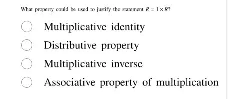 what property could be used to justify the statement ( r = 1 \times r )…