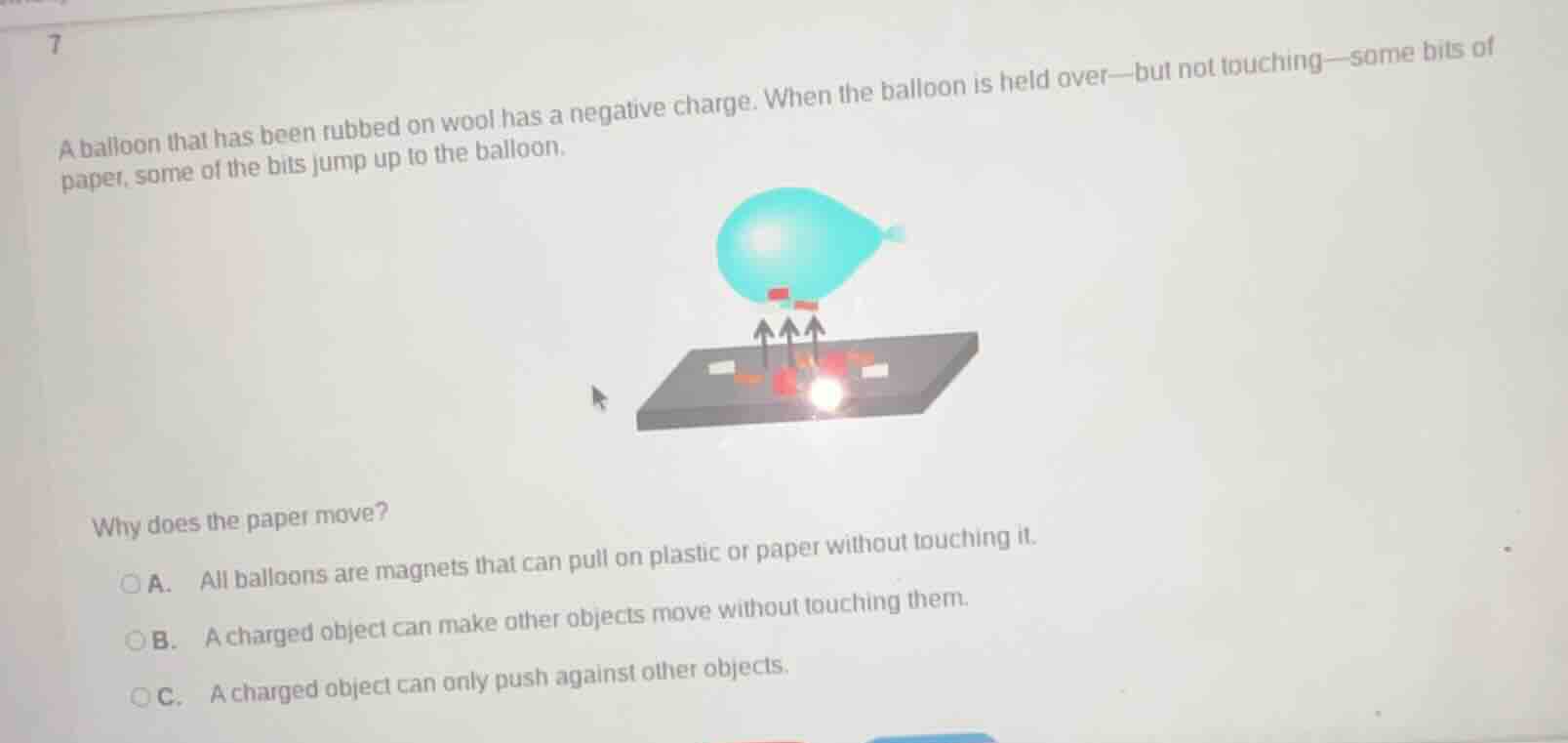 7 a balloon that has been rubbed on wool has a negative charge. when th…