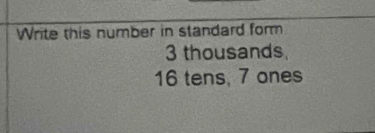 write this number in standard form. 3 thousands, 16 tens, 7 ones