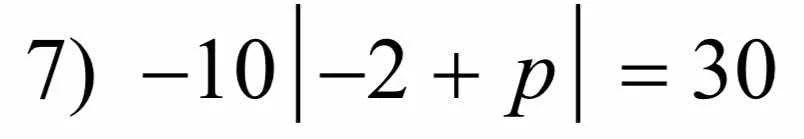 7) $-10\\vert -2 + p\\vert = 30$