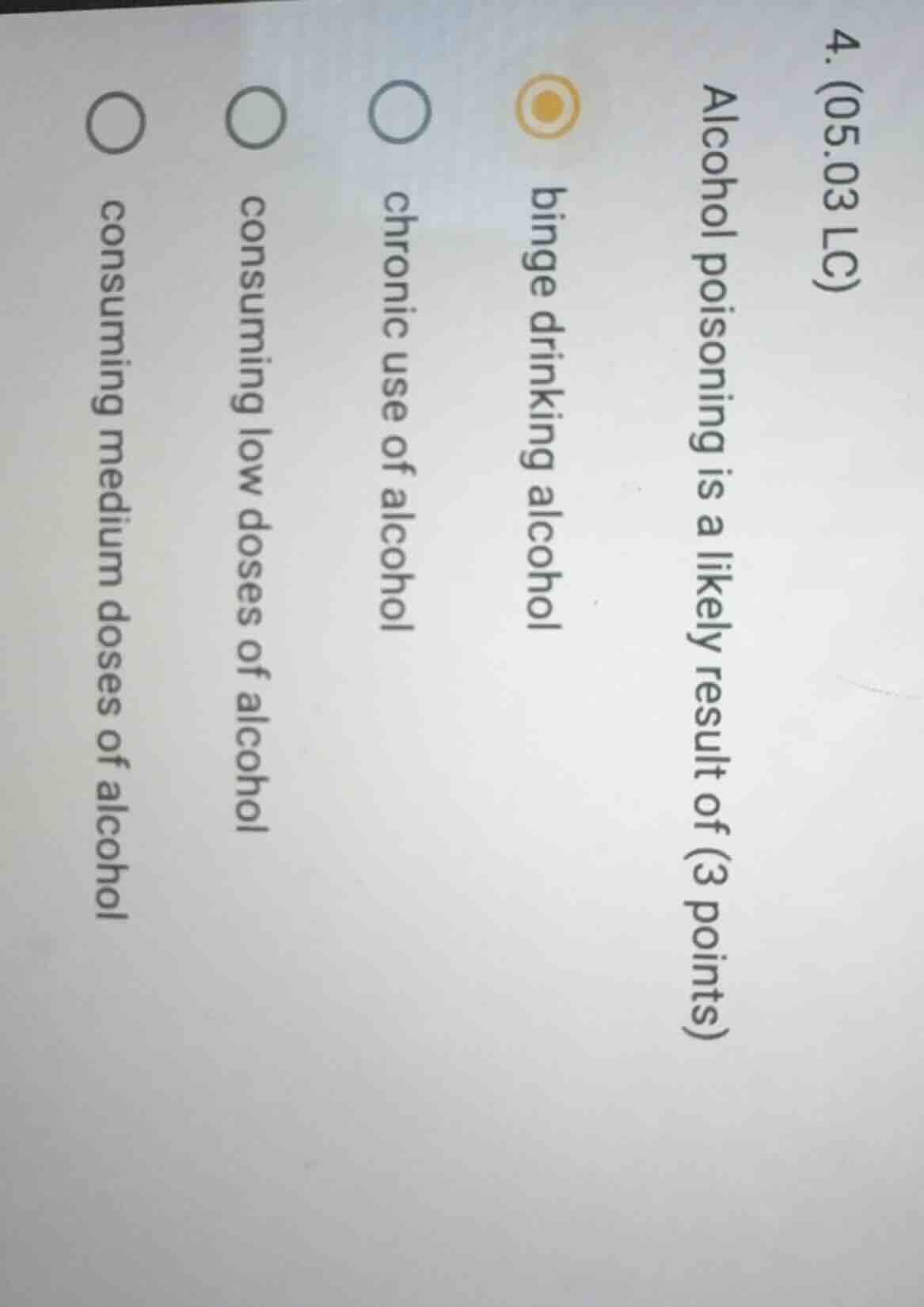4. (05.03 lc) alcohol poisoning is a likely result of (3 points) binge …