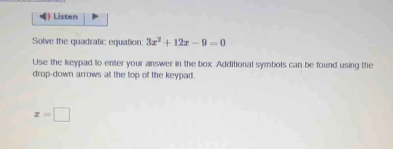 solve the quadratic equation: $3x^2 + 12x - 9 = 0$. use the keypad to e…