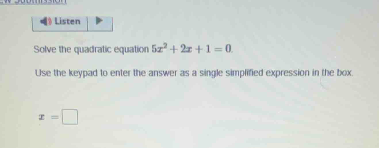 solve the quadratic equation $5x^2 + 2x + 1 = 0$. use the keypad to ent…