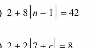 2 + 8|n - 1| = 42\ 2 + 2|7 + r| = 8
