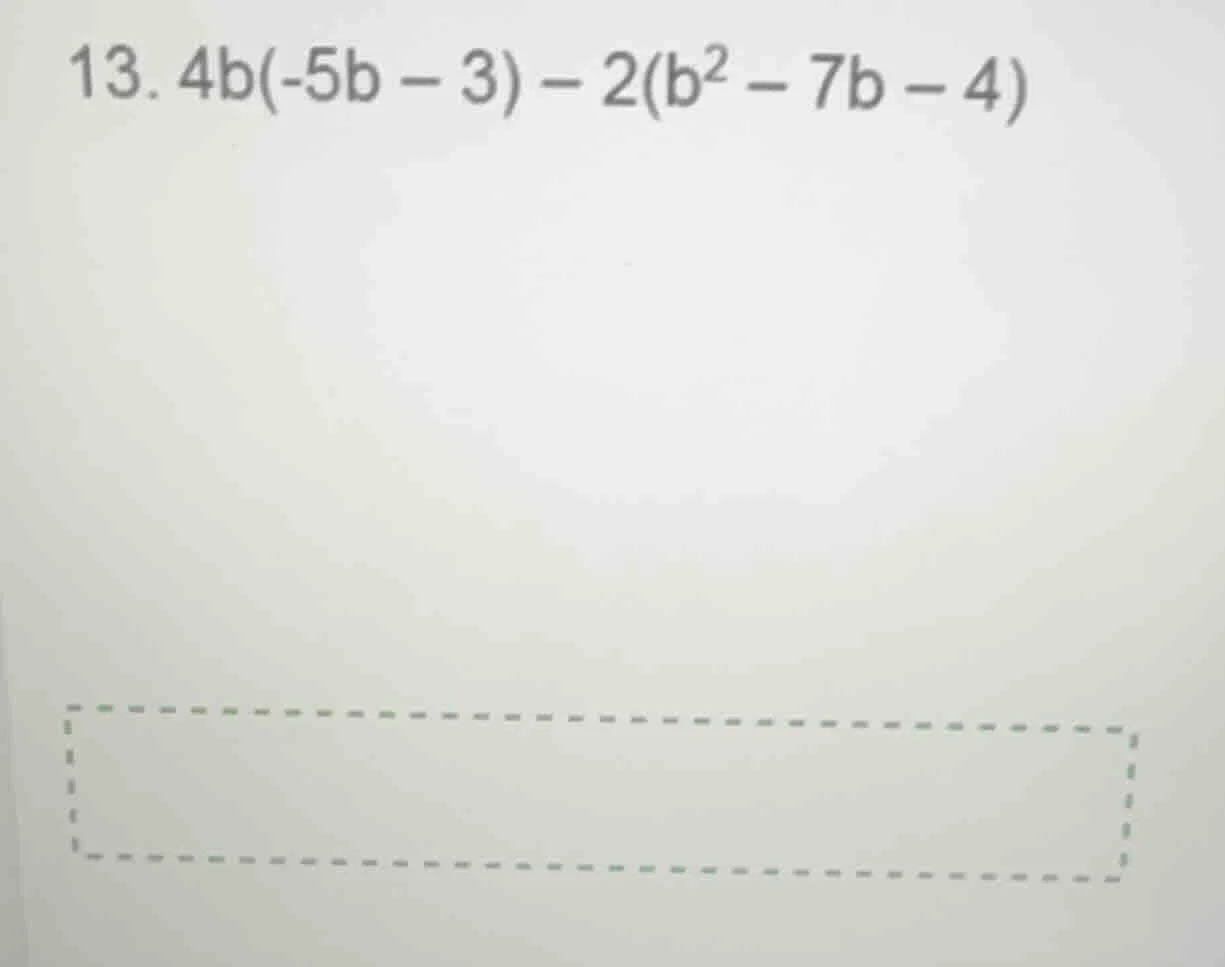 13. 4b(-5b - 3) - 2(b² - 7b - 4)