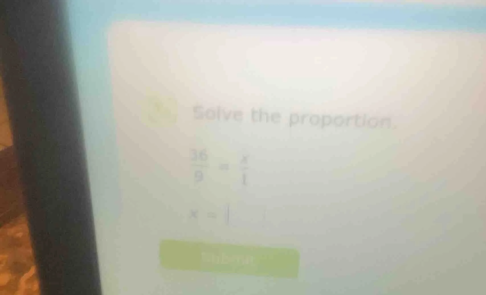 solve the proportion. \\frac{36}{9} = \\frac{x}{1} x =