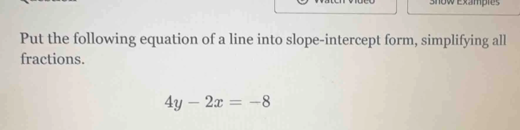 put the following equation of a line into slope - intercept form, simpl…