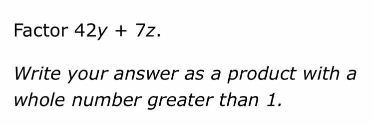 factor $42y + 7z$. write your answer as a product with a whole number g…