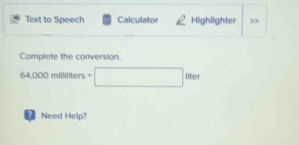 complete the conversion. 64,000 milliliters = liter