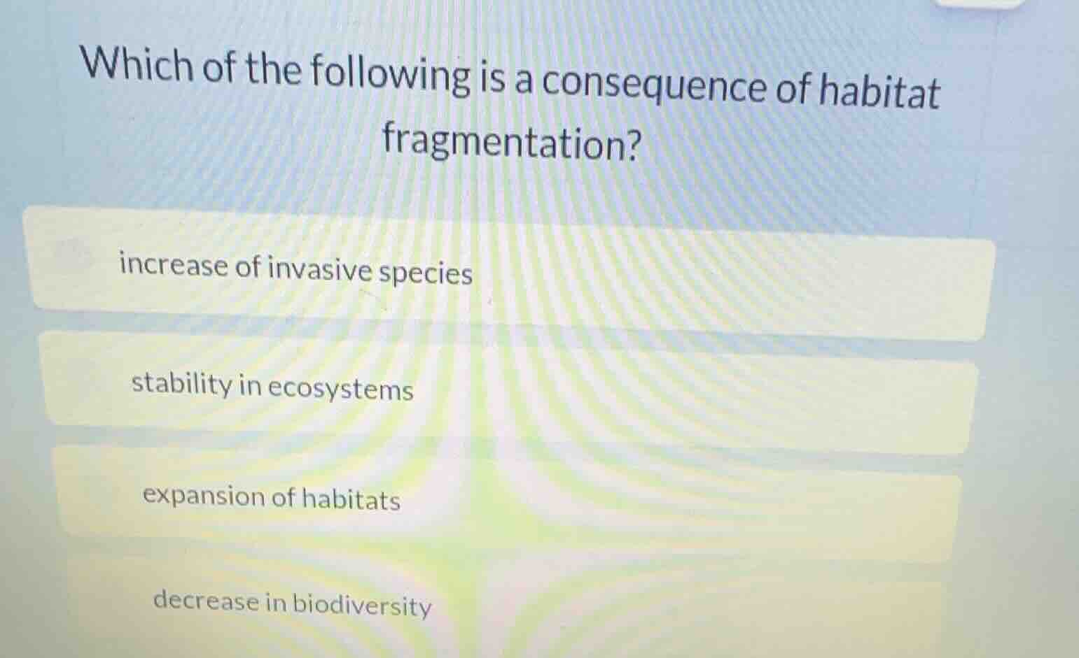 which of the following is a consequence of habitat fragmentation? incre…