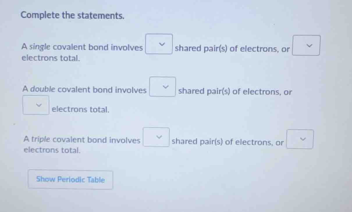 complete the statements. a single covalent bond involves shared pair(s)…